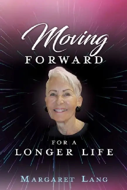 Moving FORWARD FOR A LONGER LIFE by Margaret Lang