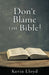Don't Blame The Bible! by Kevin Lloyd