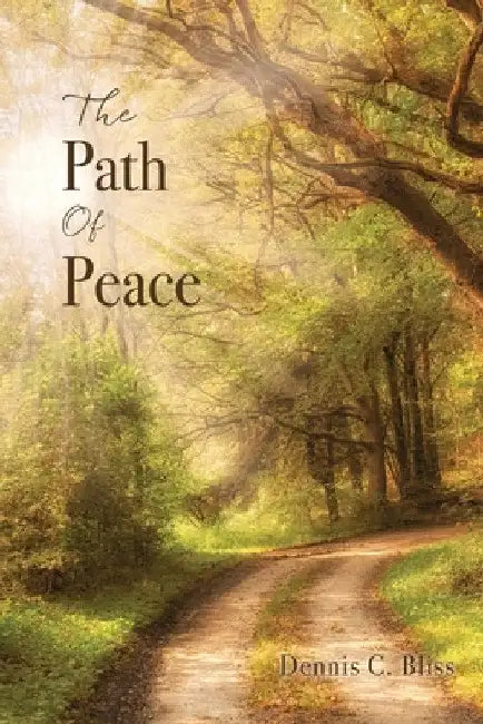 The Path Of Peace by Dennis C. Bliss