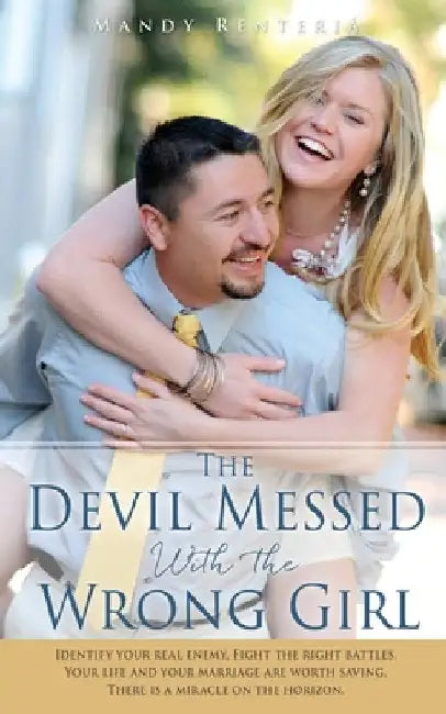 The Devil Messed With the Wrong Girl: Identify your real enemy, Fight the right battles. Your life and your marriage are worth saving. There is a mira by Mandy Renteria
