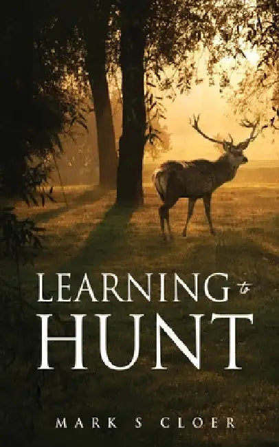 Learning to Hunt by Mark S. Cloer