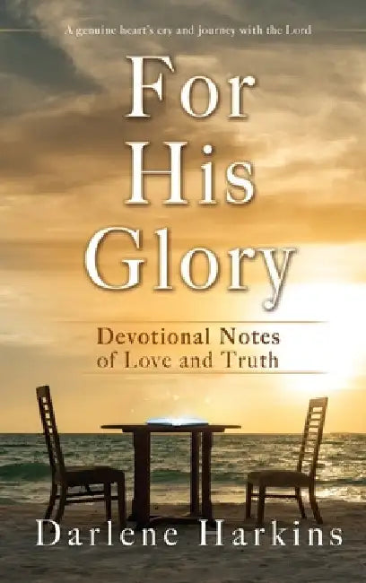 For His Glory: Devotional Notes of Love and Truth by Darlene Harkins