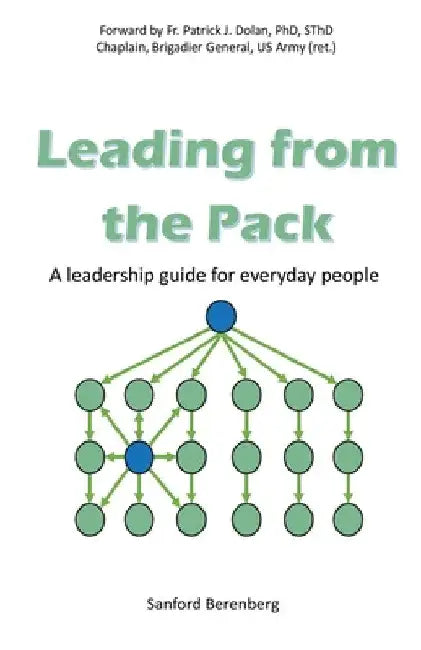 Leading from the Pack: A leadership guide for everyday people by Sanford Berenberg