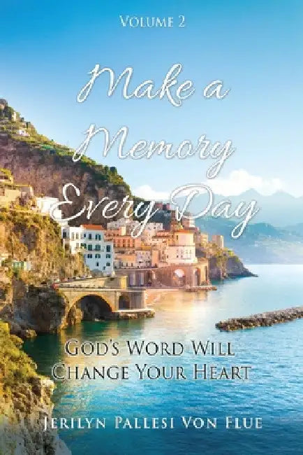 Make a Memory Every Day: Volume 2 God's Word Will Change Your Heart by Jerilyn Pallesi Von Flue