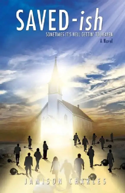 SAVED-ish: Sometimes It's Hell Gettin' To Heaven by Charles, Jamison