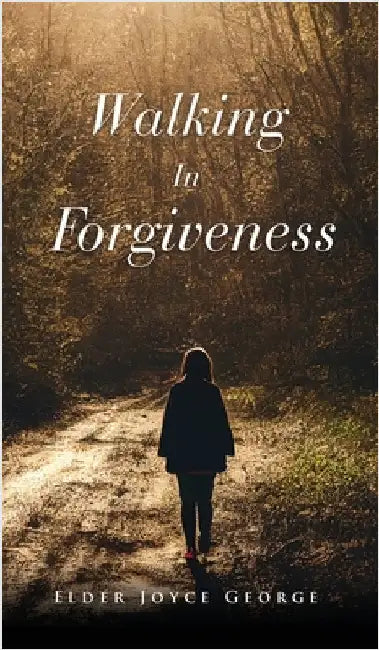 Walking In Forgiveness by George, Elder Joyce