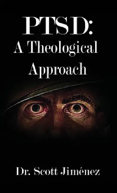Ptsd: A Theological Approach by Scott Jiménez