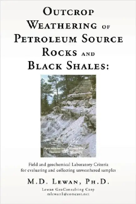 Outcrop Weathering of Petroleum Source Rocks and Black Shales: Field and geochemical Laboratory Criteria for evaluating and collecting unweathered sam by Lewan