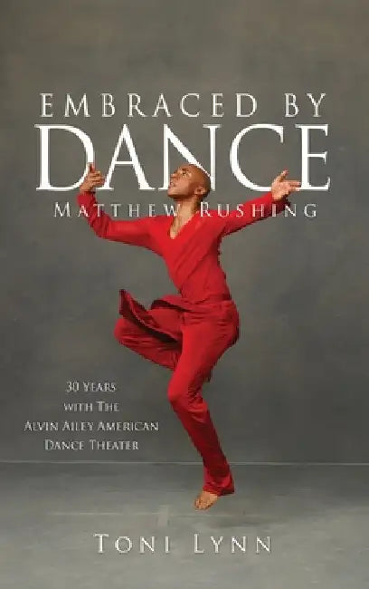 Embraced by Dance: Matthew Rushing by Toni Lynn