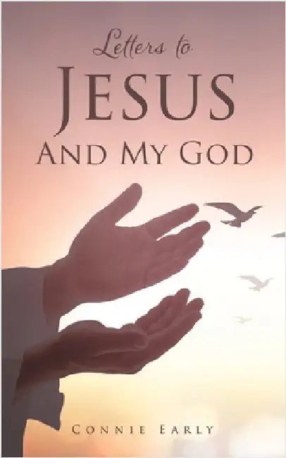 Letters To Jesus And My God by Early, Connie