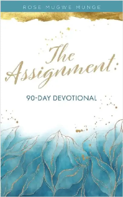 The Assignment: 90-Day Devotional by Mugwe Munge, Rose