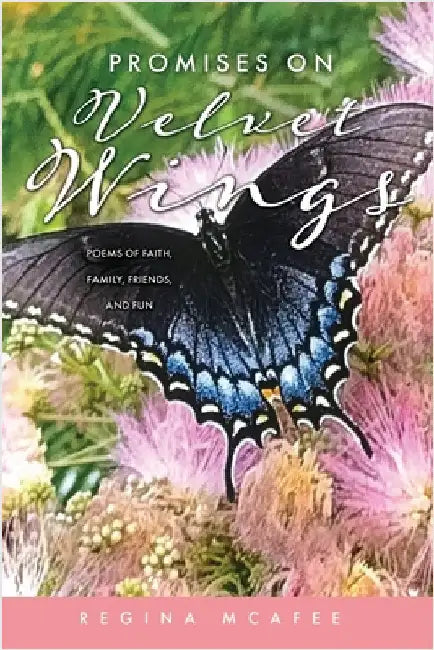 Promises on Velvet Wings: Poems of Faith, Family, Friends, and Fun by McAfee, Regina