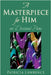 A Masterpiece for Him: 100 Devotional Poems by Lawrence, Patricia