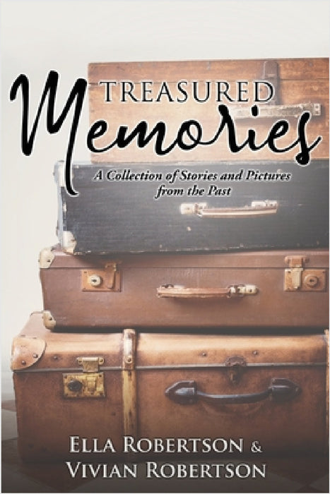 Treasured Memories: A Collection of Stories and Pictures from the Past by Ella Robertson, Vivian Robertson