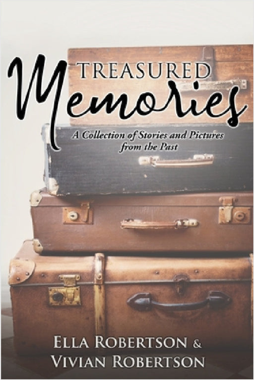 Treasured Memories: A Collection of Stories and Pictures from the Past by Ella Robertson, Vivian Robertson