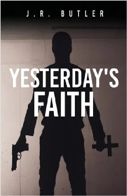 Yesterday's Faith by Butler, J. R.