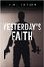 Yesterday's Faith by Butler, J. R.