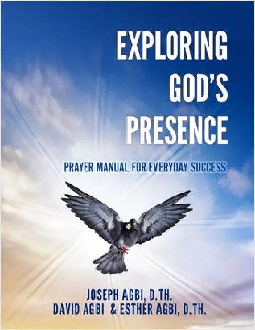 Exploring God's Presence: Prayer Manual for Everyday Success by Agbi D. Th, Joseph