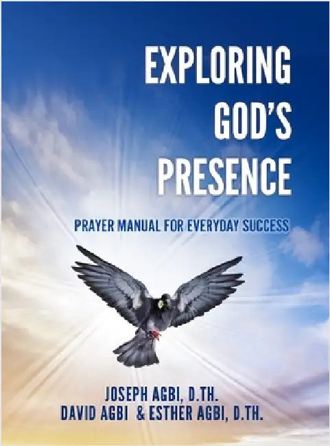 Exploring God's Presence: Prayer Manual for Everyday Success by Agbi D. Th, Joseph