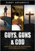 Guys, Guns & God: A Practical Guide to Build Confidence, Competence and Integrity by Abramovic, Randy