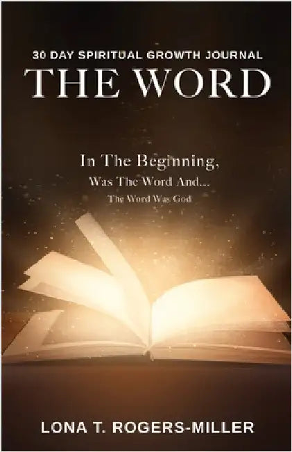 30 Day Spiritual Growth Journal: The Word by Rogers-Miller, Lona T.