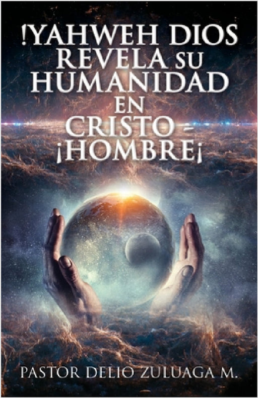!Yahweh Dios Revela Su Humanidad En Cristo - ¡Hombre¡ by Pastor Delio Zuluaga M.