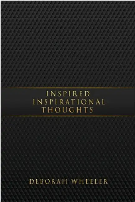 Inspired Inspirational Thoughts by Wheeler, Deborah