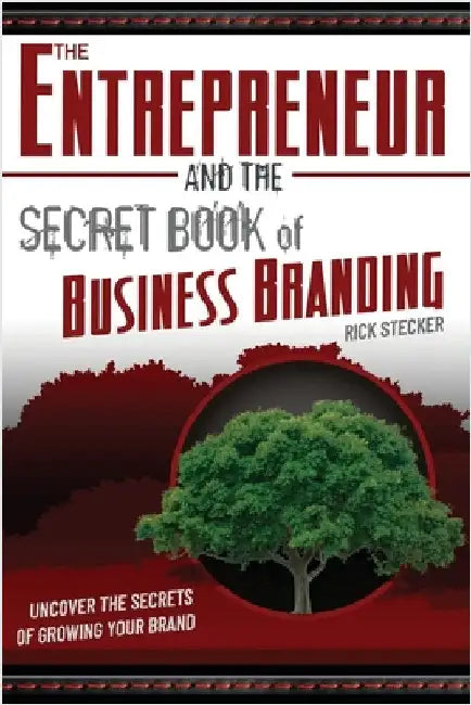 The Entrepreneur and the Secret Book of Business Branding: Uncover the Secrets of Growing Your Brand by Stecker, Rick