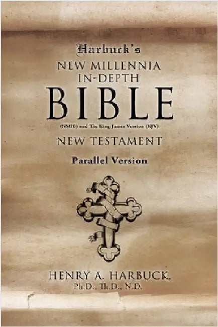Harbuck's NEW MILLENNIA IN-DEPTH BIBLE: New Testament by Harbuck Th D. N. D., Henry A.