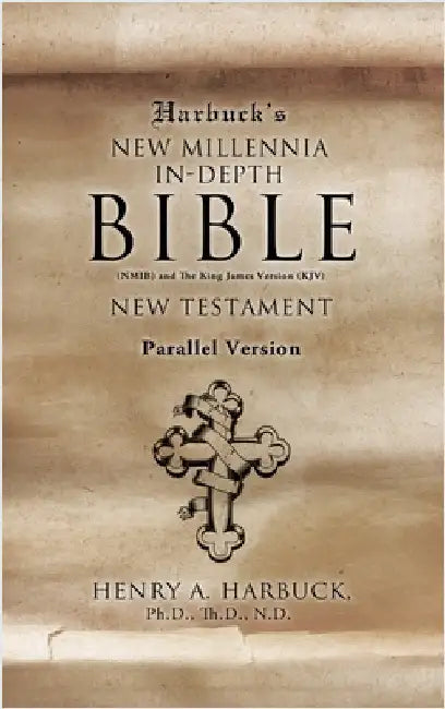 Harbuck's NEW MILLENNIA IN-DEPTH BIBLE: New Testament by Harbuck Th D. N. D., Henry A.
