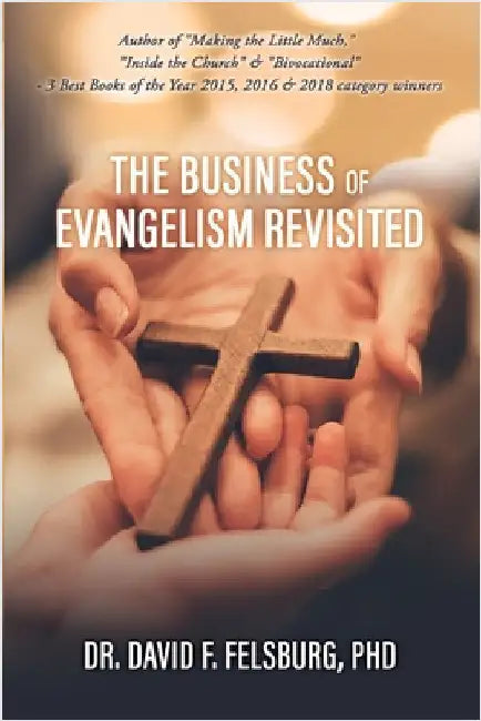 The Business of Evangelism: Revisited by Felsburg, David F.
