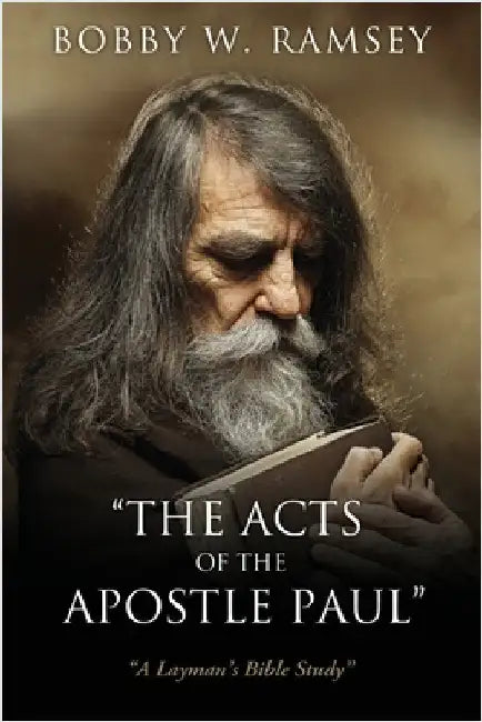 "The Acts of the Apostle Paul": "A Layman's Bible Study" by Ramsey, Bobby W.