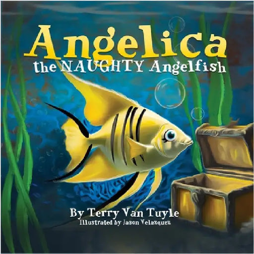 ANGELICA the NAUGHTY ANGELFISH by Tuyle, Terry Van