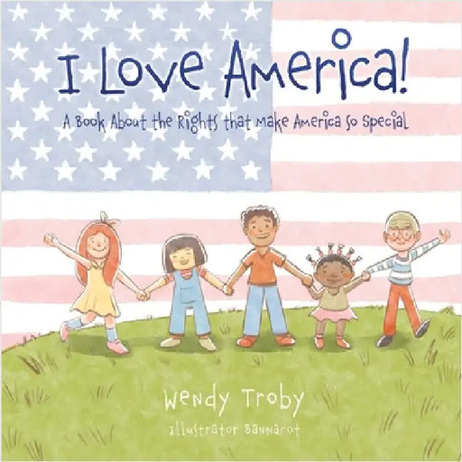 I Love America!: A Book About the Rights that Make America so Special by Troby, Wendy