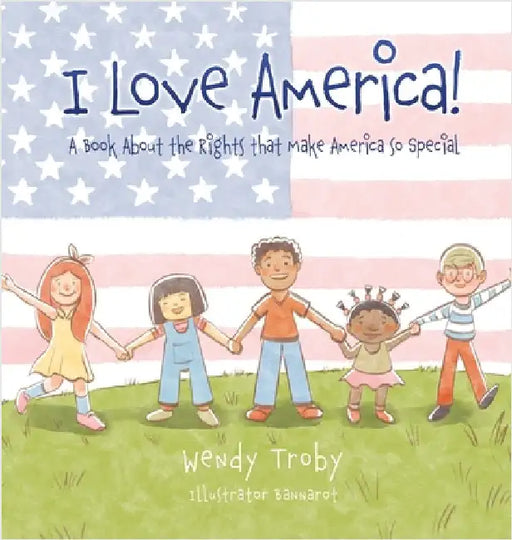 I Love America!: A Book About the Rights that Make America so Special by Troby, Wendy