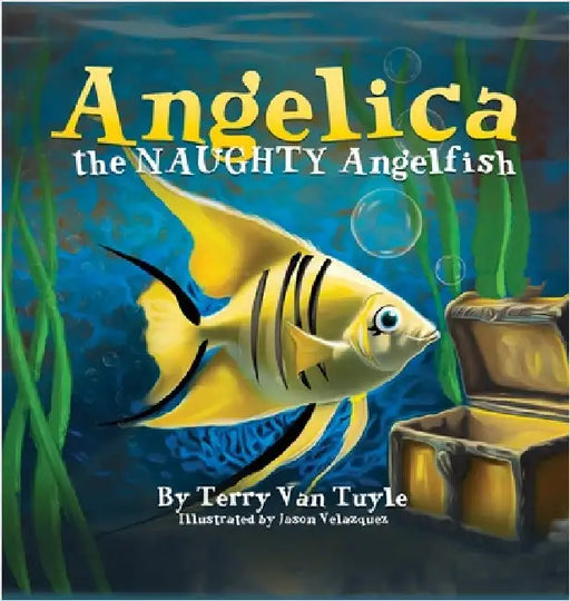 ANGELICA the NAUGHTY ANGELFISH by Tuyle, Terry Van