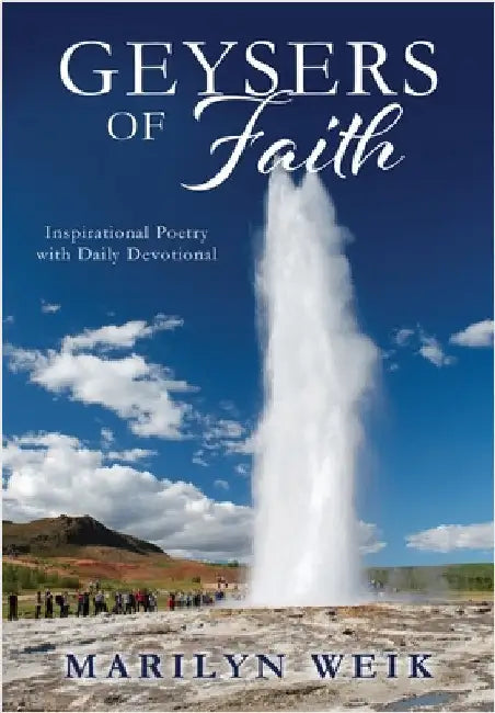 Geysers of Faith: Inspirational Poetry with Daily Devotional by Weik, Marilyn