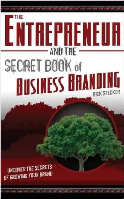 The Entrepreneur and the Secret Book of Business Branding: Uncover the Secrets of Growing Your Brand by Stecker, Rick