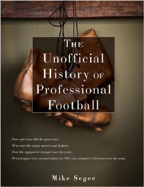 The Unofficial History of Professional Football by Segee, Mike