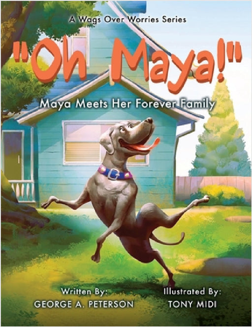 " Oh, Maya!" A Wags Over Worries Series: Maya Meets Her Forever Family by George A. Peterson, Tony MIDI