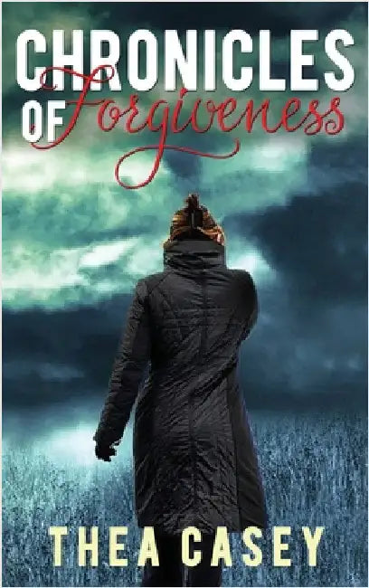 Chronicles of Forgiveness by Casey, Thea