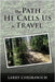 The Path He Calls Us To Travel by Cheskawich, Larry