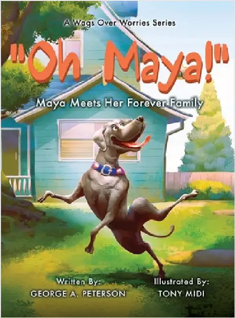 " Oh, Maya!" A Wags Over Worries Series: Maya Meets Her Forever Family by Peterson, George A.