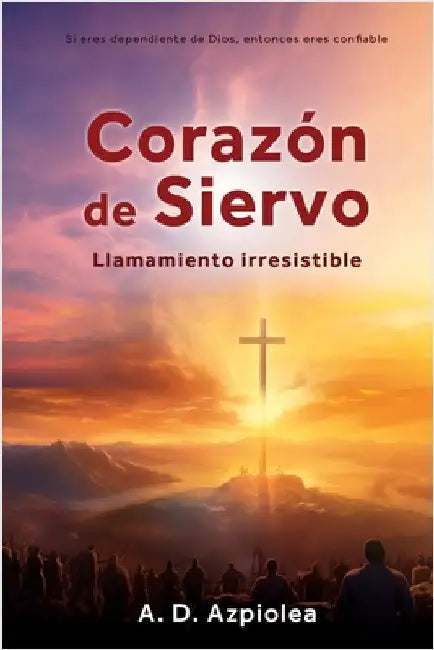 Corazón de Siervo: Llamamiento irresistible by Azpiolea, A. D.