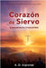 Corazón de Siervo: Llamamiento irresistible by Azpiolea, A. D.