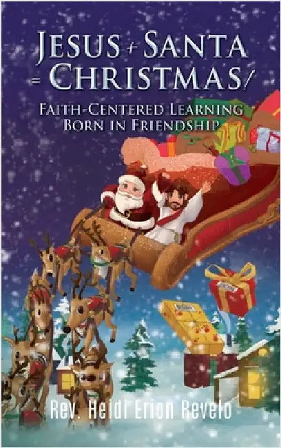 Jesus + Santa = Christmas!: Faith-Centered Learning Born in Friendship by Revelo, Heidi Erion