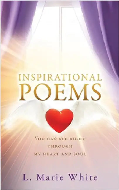 Inspirational Poems: You can see right through my heart and soul by White, L. Marie