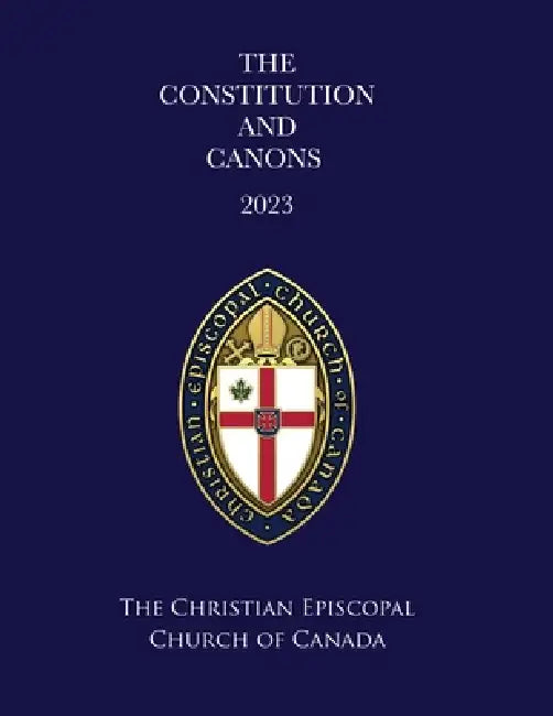 The Constitution and Canons of the Christian Episcopal Church of Canada 2023: Regnal Revision by Christian Episcopal Church of Canada