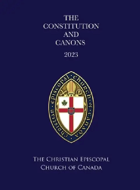 The Constitution and Canons of the Christian Episcopal Church of Canada 2023: Regnal Revision by Christian Episcopal Church of Canada