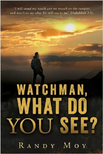 Watchman, What Do You See? by Moy, Randy